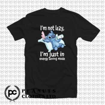 I’m Not Lazy Just In Energy Disney Stitch t