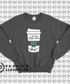 I Like My Coffee Like Halle Berry g