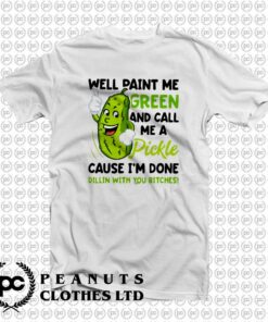 Well Paint Me Green And Call Me A Pickle