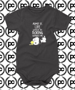 Admit It Life Would Be Boring Without Me Snoopy Baby Onesie