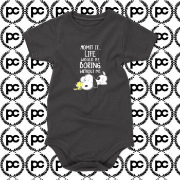 Admit It Life Would Be Boring Without Me Snoopy Baby Onesie