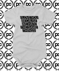 i love you because we hate Baby Onesie