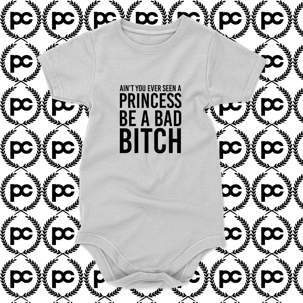 Aint You Ever Seen A Princess Be A Bad Bitch Baby Onesie