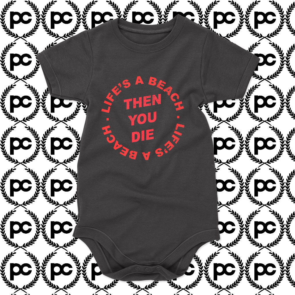 Lifes A Beach Then You Die Baby Onesie