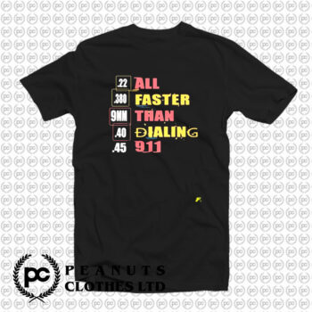 22 380 9mm 40 45 All Faster Than Dialing 911 Saying T Shirt
