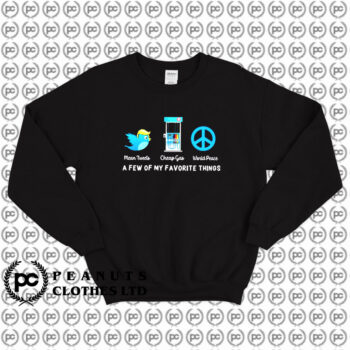 A Few of My Favorite Things Mean Tweets Cheap Gas World Peace Sweatshirt