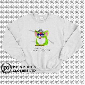 Furby The First Time I Smoked Weed I Died Sweatshirt