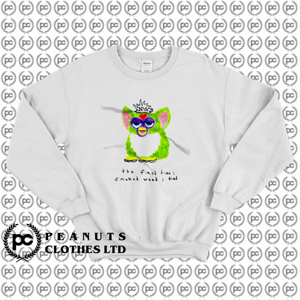 Furby The First Time I Smoked Weed I Died Sweatshirt
