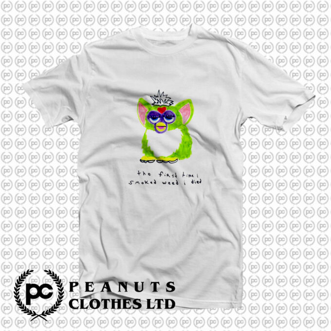 Furby The First Time I Smoked Weed I Died T Shirt