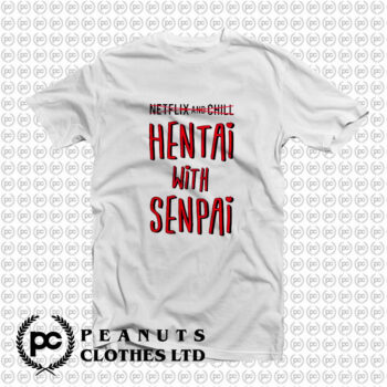 Hentai With Senpai T Shirt