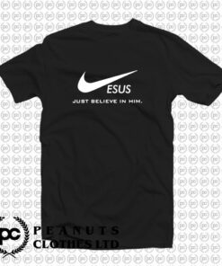 Jesus Just Believe In Him T Shirt