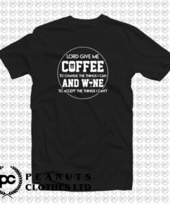 Lord Give Me Coffee Change Things Wine T Shirt