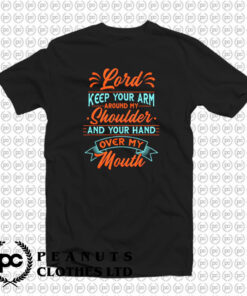 Lord Keep Your Arm Around My Shoulder T Shirt