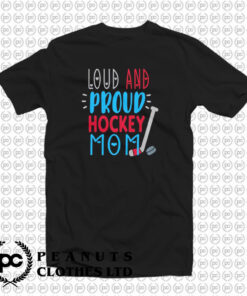 Loud Proud Hockey Mom T Shirt