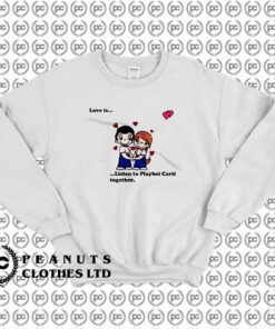 Love Is Listen To Playboi Carti Together Sweatshirt