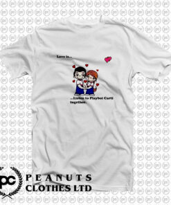 Love Is Listen To Playboi Carti Together T Shirt
