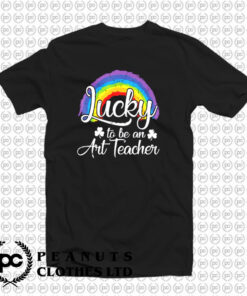 Lucky To Be An Art Teacher T Shirt