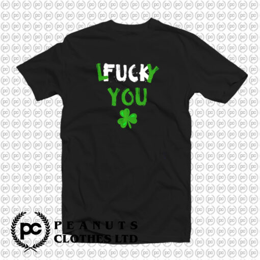Lucky You Fuck You T Shirt