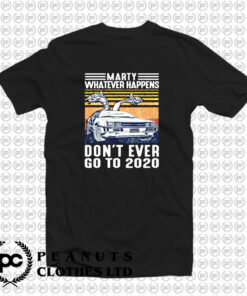 Marty Whatever Happens T Shirt