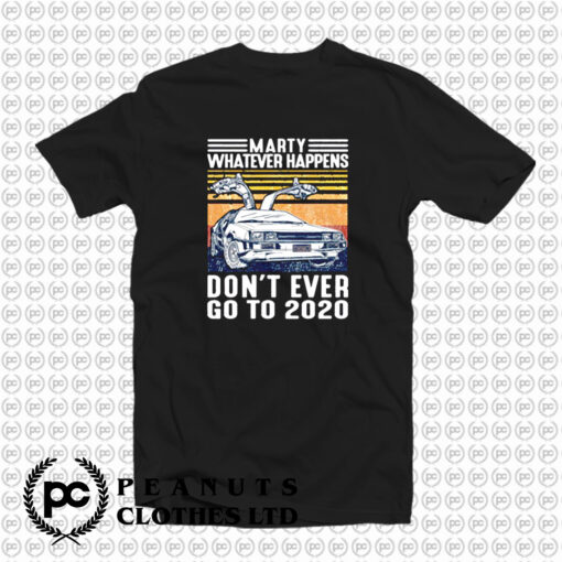 Marty Whatever Happens T Shirt