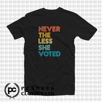 Nevertheless She Voted T Shirt