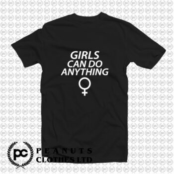 New Girls Can Do Anything T Shirt
