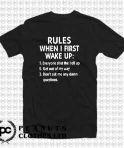 Rules When I First Wake Up T Shirt