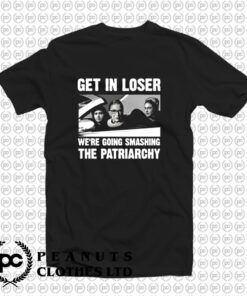 Ruth Bader Ginsburg Get In Loser T Shirt