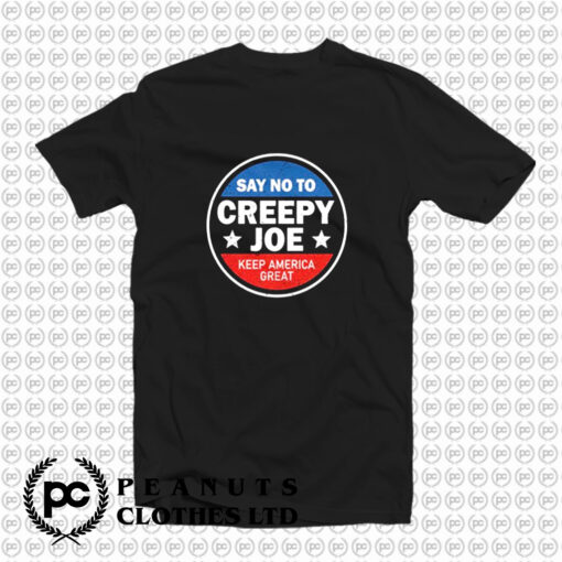 Say No To Creepy Joe T Shirt