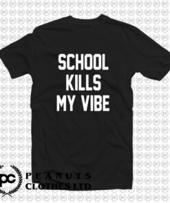 School Kills My Vibe T Shirt