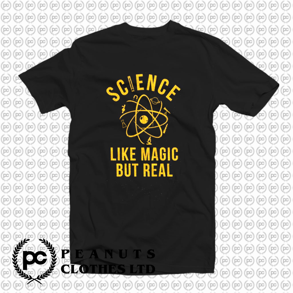 Science Like Magic But Real T Shirt