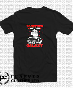Together We Can Rule Galaxy Valentines Day T Shirt