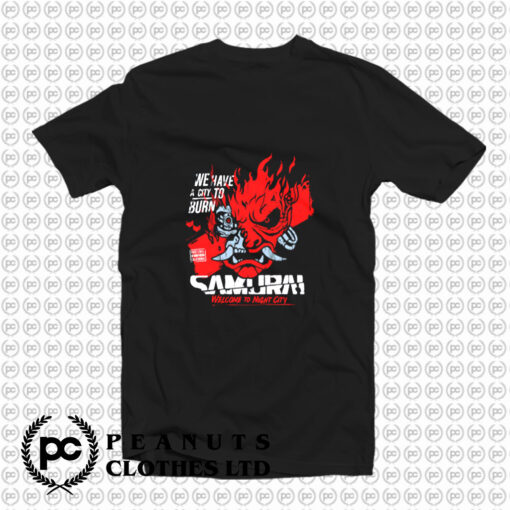 Welcome To Night City Samurai We Have A City To Burn T Shirt