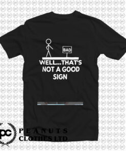 Well Thats Not A Good Sign T Shirt