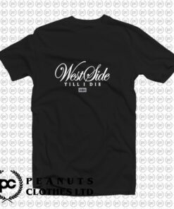 Westside Till I Die T Shirt