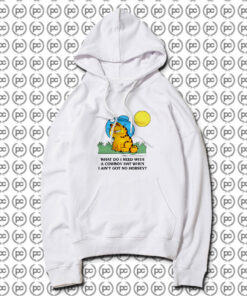 What Do I Need With A Cowboy Hat When I Aint Got No Horsey Garfield Hoodie