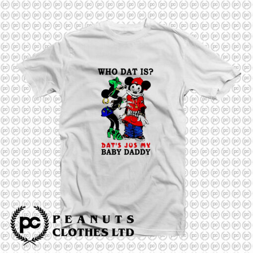 Who Dat Is Dats Jus My Baby Daddy T Shirt