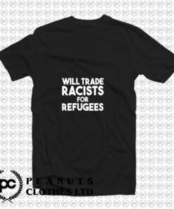 Will Trade Racists For Refugees Blankets T Shirt
