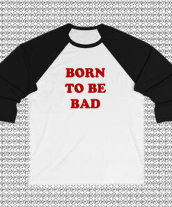 Born To be Bad Raglan Tee