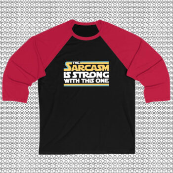The Sarcasm Is Strong With This One Raglan Tee