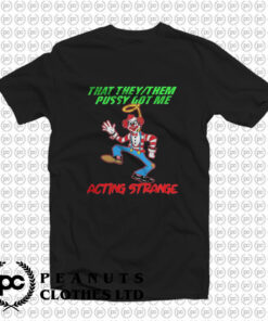 That TheyThem Pussy Got Me Acting Strange T Shirt