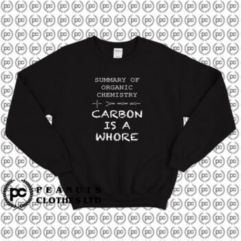 Carbon Is A Whore Funny Geek Sweatshirt