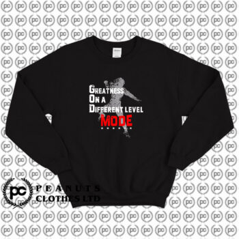 Greatness On A Different Level Mode Sweatshirt