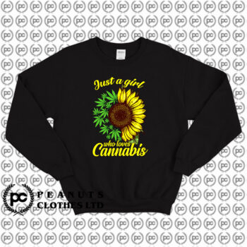 Just A Girl Who Loves Cannabis And Sunflower Sweatshirt