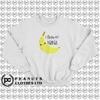 Love My Nana Banana Sweatshirt