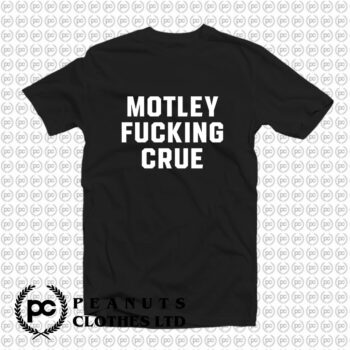 Motley Fucking Crue T Shirt