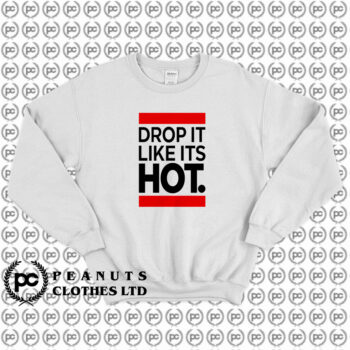 New Drop It Like Its Hot Sweatshirt
