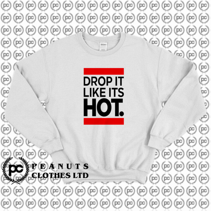 New Drop It Like Its Hot Sweatshirt