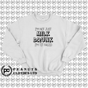 Not Just Milk Drunk Words Sweatshirt