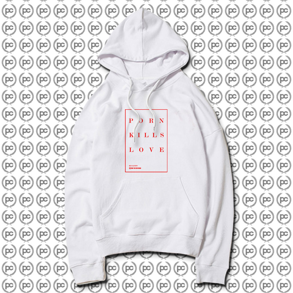 Porn Kills Love Hoodie